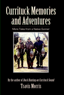 Currituck Memories and Adventures: More Tales from a Native Gunner