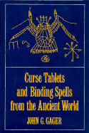Curse Tablets and Binding Spells from the Ancient World