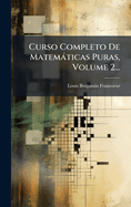 Curso Completo de Matematicas Puras, Volume 2...
