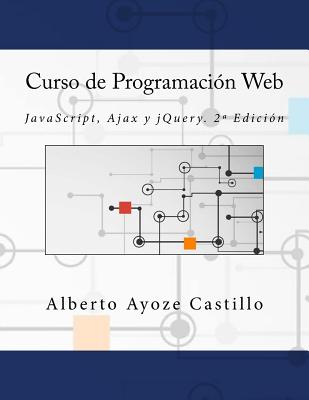 Curso de Programaci?n Web: JavaScript, Ajax y jQuery. 2a Edici?n - Campus Academy, It (Editor), and Ayoze Castillo, Alberto