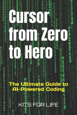Cursor from Zero to Hero: The Ultimate Guide to AI-Powered Coding - Kits for Life
