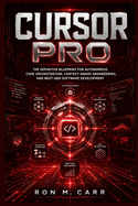Cursor Pro: The Definitive Blueprint for Autonomous Code Orchestration, Context-Aware Engineering, and Next-Gen Software Development