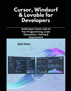 Cursor, Windsurf & Lovable for Developers: Build Apps Faster with AI Pair Programming, Code Generation, Testing & Deployment