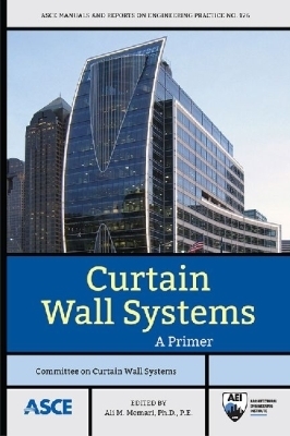 Curtain Wall Systems: A Primer - Committee on Curtain Wall Systems, and Memari, Ali (Editor)