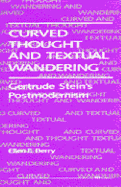 Curved Thought and Textual Wandering: Gertrude Stein's Postmodernism