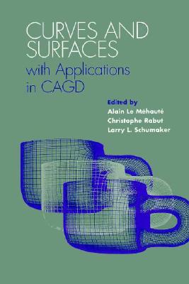 Curves and Surfaces with Applications in Cagd - Mehaute, Alain Le (Editor), and Rabut, Christopher (Editor), and Schumaker, Larry L (Editor)