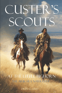 Custer's Scouts at the Little Bighorn: The Arikara Narrative