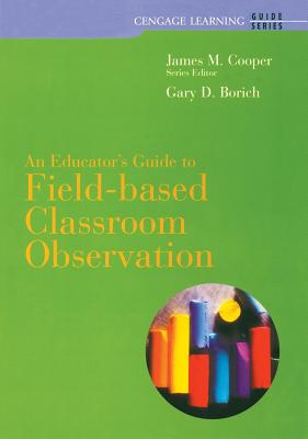 Custom Enrichment Module: Field-Based Classroom Observation Guide - Borich, Gary D, and Cooper, James M