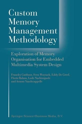 Custom Memory Management Methodology - Catthoor, Francky (Editor), and Wuytack, Sven (Editor), and Greef, G E De (Editor)