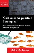 Customer Acquisition Strategies: Modern Lessons from Ancient Rome's Greatest Entrepreneurs