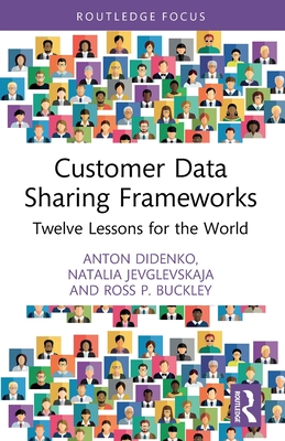 Customer Data Sharing Frameworks: Twelve Lessons for the World - Didenko, Anton, and Jevglevskaja, Natalia, and Buckley, Ross P