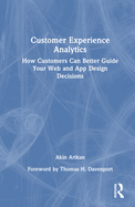 Customer Experience Analytics: How customers can better guide your web and app design decisions