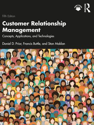 Customer Relationship Management: Concepts, Applications and Technologies - Prior, Daniel D, and Buttle, Francis, and Maklan, Stan