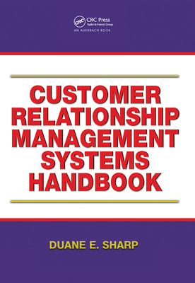 Customer Relationship Management Systems Handbook - Sharp, Duane E.