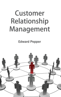 Customer Relationship Management - Pepper, Edward (Editor)