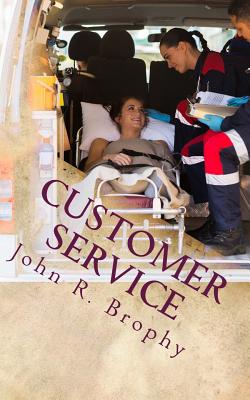 Customer Service: Perspectives and Considerations for the EMS Leader - Brophy, John R