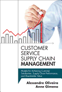 Customer Service Supply Chain Management: Models for Achieving Customer Satisfaction, Supply Chain Performance, and Shareholder Value