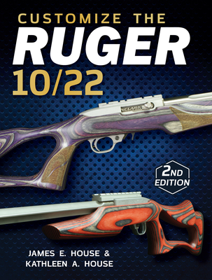 Customize the Ruger 10/22 - House, James, and House, Kathleen