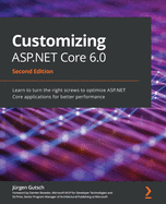 Customizing ASP.NET Core 6.0: Learn to turn the right screws to optimize ASP.NET Core applications for better performance
