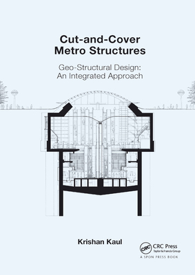 Cut-and-Cover Metro Structures: Geo-Structural Design: An Integrated Approach - Kaul, Krishan