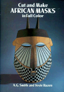 Cut & Make African Masks - Smith, A G, and Hazen, Josie, and Smith