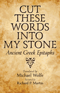 Cut These Words Into My Stone: Ancient Greek Epitaphs