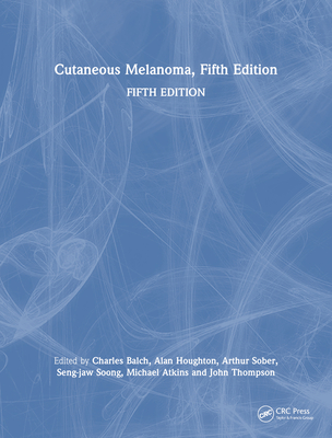 Cutaneous Melanoma, Fifth Edition - Balch, Charles (Editor), and Houghton, Alan N (Editor), and Sober, Arthur J (Editor)