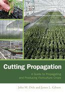 Cutting Propagation: A Guide to Propagating and Producing Floriculture Crops