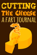 Cutting The Cheese: A Fart Journal