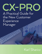 CX-Pro: A Practical Guide for the New Customer Experience Manager