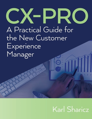CX-PRO: A Practical Guide for the New Customer Experience Manager - Sharicz, Karl