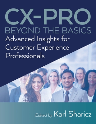 CX-PRO - Beyond the Basics: Advanced Insights for Customer Experience Professionals - Sharicz, Karl (Editor)