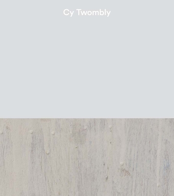 Cy Twombly - Twombly, Cy, and Rales, Emily Wei (Introduction by), and Nemerov, Ali (Editor)