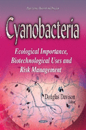 Cyanobacteria: Ecological Importance, Biotechnological Uses and Risk Management