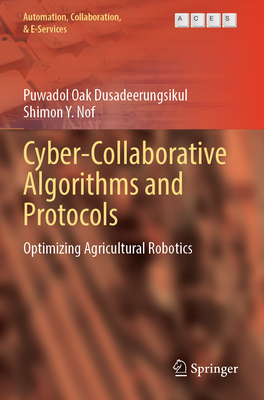 Cyber-Collaborative Algorithms and Protocols: Optimizing Agricultural Robotics - Dusadeerungsikul, Puwadol Oak, and Nof, Shimon Y.