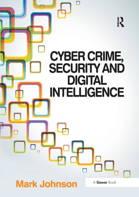 Cyber Crime, Security and Digital Intelligence - Johnson, Mark