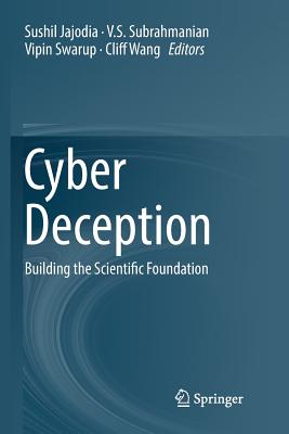 Cyber Deception: Building the Scientific Foundation - Jajodia, Sushil (Editor), and Subrahmanian, V S (Editor), and Swarup, Vipin (Editor)