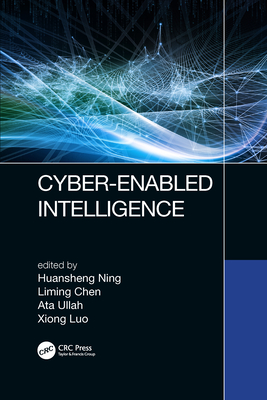 Cyber-Enabled Intelligence - Ning, Huansheng (Editor), and Chen, Liming (Editor), and Ullah, Ata (Editor)