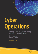 Cyber Operations: Building, Defending, and Attacking Modern Computer Networks