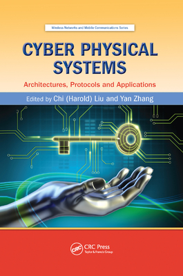 Cyber Physical Systems: Architectures, Protocols and Applications - Liu, Chi (Harold) (Editor), and Zhang, Yan (Editor)