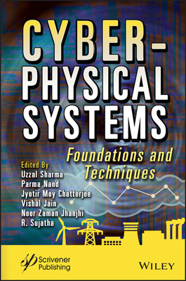 Cyber-Physical Systems: Foundations and Techniques - Sharma, Uzzal (Editor), and Nand, Parma (Editor), and Chatterjee, Jyotir Moy (Editor)
