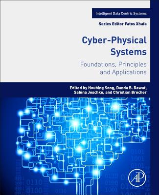 Cyber-Physical Systems: Foundations, Principles and Applications - Song, Houbing Herbert, PhD (Editor), and Rawat, Danda B. (Editor), and Jeschke, Sabina (Editor)