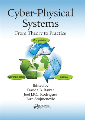Cyber-Physical Systems: From Theory to Practice - Rawat, Danda B. (Editor), and Rodrigues, Joel J.P.C. (Editor), and Stojmenovic, Ivan (Editor)