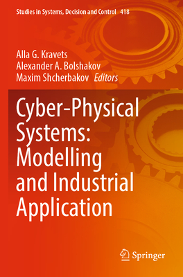 Cyber-Physical Systems: Modelling and Industrial Application - Kravets, Alla G. (Editor), and Bolshakov, Alexander A. (Editor), and Shcherbakov, Maxim (Editor)