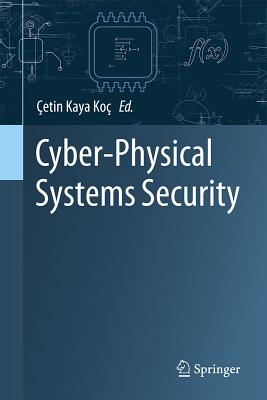 Cyber-Physical Systems Security - Ko�, �etin Kaya (Editor)