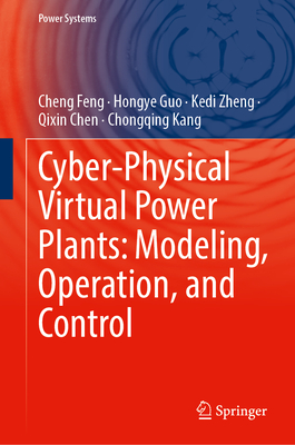 Cyber-Physical Virtual Power Plants: Modeling, Operation, and Control - Feng, Cheng, and Guo, Hongye, and Zheng, Kedi