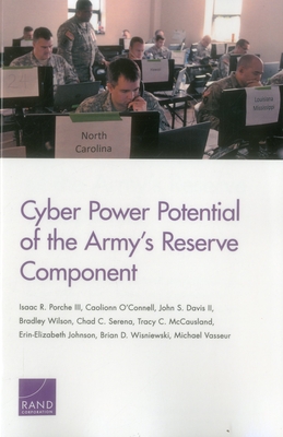 Cyber Power Potential of the Army's Reserve Component - Porche, Isaac R, and O'Connell, Caolionn, and Davis, John S