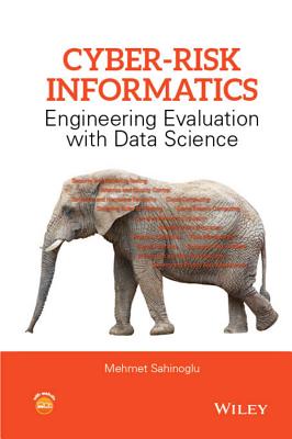 Cyber-Risk Informatics: Engineering Evaluation with Data Science - Sahinoglu, Mehmet