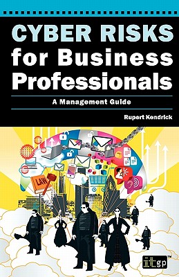 Cyber Risks for Business Professionals: A Management Guide - Kendrick, Rupert, and IT Governance Publishing (Editor)