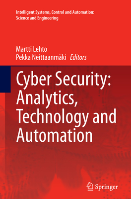 Cyber Security: Analytics, Technology and Automation - Lehto, Martti (Editor), and Neittaanm�ki, Pekka (Editor)